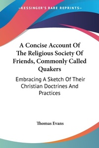 Abbildung von: A Concise Account Of The Religious Society Of Friends, Commonly Called Quakers - Kessinger Publishing