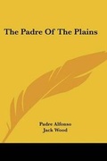 Cover: The Padre Of The Plains - Kessinger Publishing