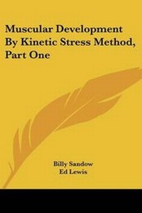 Enlarge image Cover: Muscular Development by Kinetic Stress Method, Part One - Kessinger Publishing