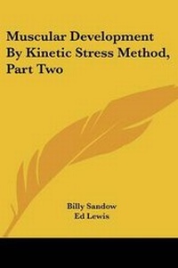Enlarge image Cover: Muscular Development by Kinetic Stress Method, Part Two - Kessinger Publishing