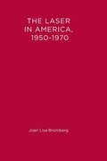 Cover: The Laser in America, 1950-1970 - MIT Press