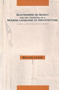 Enlarge image Cover: Quatremere de Quincy and the Invention of a Modern Language of Architecture - MIT Press