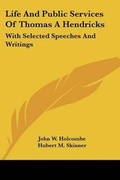 Cover: Life And Public Services Of Thomas A Hendricks - Kessinger Publishing
