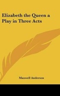 Cover: Elizabeth the Queen a Play in Three Acts - Kessinger Publishing