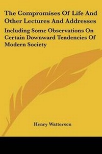 Enlarge image Cover: The Compromises Of Life And Other Lectures And Addresses - Kessinger Publishing