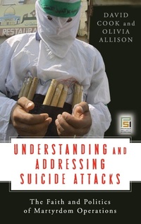 Enlarge image Cover: Understanding and Addressing Suicide Attacks - Praeger Publishers Inc