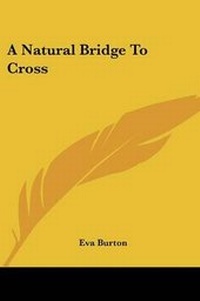 Abbildung von: A Natural Bridge to Cross - Kessinger Publishing