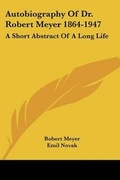 Cover: Autobiography Of Dr. Robert Meyer 1864-1947 - Kessinger Publishing