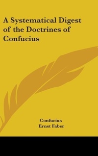 Abbildung von: A Systematical Digest of the Doctrines of Confucius - Kessinger Publishing