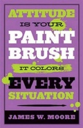 Cover: Attitude is Your Paintbrush - Abingdon Press