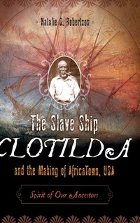 Abbildung von: The Slave Ship Clotilda and the Making of AfricaTown, USA - Praeger Publishers Inc