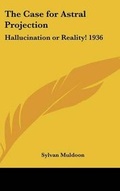 Cover: The Case for Astral Projection - Kessinger Publishing