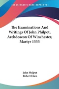 Abbildung von: The Examinations And Writings Of John Philpot, Archdeacon Of Winchester, Martyr 1555 - Kessinger Publishing Co