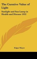 Cover: The Curative Value of Light - Kessinger Publishing