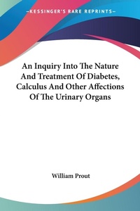 Abbildung von: An Inquiry Into The Nature And Treatment Of Diabetes, Calculus And Other Affections Of The Urinary Organs - Kessinger Publishing