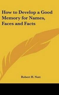Enlarge image Cover: How to Develop a Good Memory for Names, Faces and Facts - Kessinger Publishing