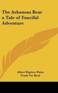 Cover: The Arkansas Bear a Tale of Fanciful Adventure - Kessinger Publishing
