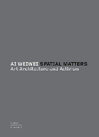 Enlarge image Cover: Ai Weiwei: Spatial Matters - MIT Press