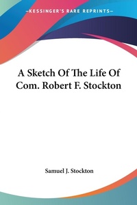 Abbildung von: A Sketch Of The Life Of Com. Robert F. Stockton - Kessinger Publishing