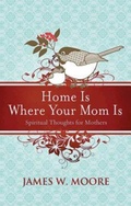 Cover: Home Is Where Your Mom Is - Abingdon Press