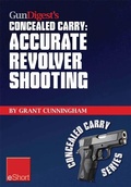 Cover: Gun Digest's Accurate Revolver Shooting Concealed Carry eShort - Gun Digest Books