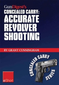 Enlarge image Cover: Gun Digest's Accurate Revolver Shooting Concealed Carry eShort - Gun Digest Books