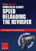 Cover: Gun Digest's Speed Reloading the Revolver Concealed Carry eShort - Gun Digest Books