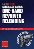 Cover: Gun Digest's One-Hand Revolver Reloading Concealed Carry eShort - Gun Digest Books