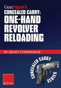 Enlarge image Cover: Gun Digest's One-Hand Revolver Reloading Concealed Carry eShort - Gun Digest Books