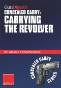 Cover: Gun Digest's Carrying the Revolver Concealed Carry eShort - Gun Digest Books