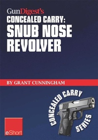 Enlarge image Cover: Gun Digest's Concealed Carry - Snub Nose Revolver - Gun Digest Books