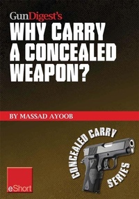 Enlarge image Cover: Gun Digest's Why Carry a Concealed Weapon? eShort - Gun Digest Books
