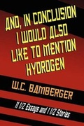 Cover: And, in Conclusion, I Would Also Like to Mention Hydrogen - Borgo Press
