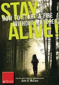 Cover: Stay Alive - How to Start a Fire Without Matches Eshort - Krause Publications
