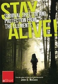 Cover: Stay Alive - Survival Shelter and Protection from the Elements eShort - Krause Publications