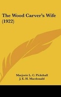 Cover: The Wood Carver's Wife (1922) - Kessinger Publishing