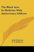 Cover: The Black Arts In Medicine With Anniversary Address - Kessinger Publishing