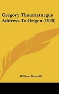 Cover: Gregory Thaumaturgus Address To Origen (1920) - Kessinger Publishing