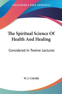 Abbildung von: The Spiritual Science Of Health And Healing - Kessinger Publishing