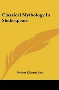 Enlarge image Cover: Classical Mythology In Shakespeare - Kessinger Publishing