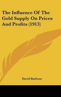 Cover: The Influence Of The Gold Supply On Prices And Profits (1913) - Kessinger Publishing