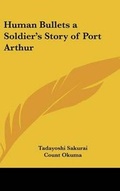 Cover: Human Bullets a Soldier's Story of Port Arthur - Kessinger Publishing