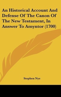 Bild: An Historical Account And Defense Of The Canon Of The New Testament, In Answer To Amyntor (1700) - Kessinger Publishing