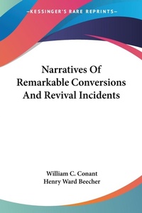 Abbildung von: Narratives Of Remarkable Conversions And Revival Incidents - Kessinger Publishing Co
