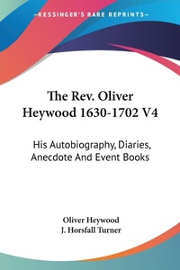 Abbildung von: The Rev. Oliver Heywood 1630-1702 V4 - Kessinger Publishing