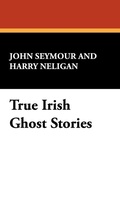 Cover: True Irish Ghost Stories - Wildside Press