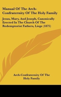 Bild: Manual of the Arch-Confraternity of the Holy Family - Kessinger Publishing
