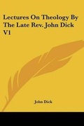 Cover: Lectures On Theology By The Late Rev. John Dick V1 - Kessinger Publishing
