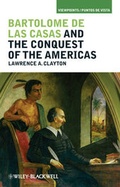 Cover: Bartolom&eacute; de las Casas and the Conquest of the Americas - Wiley-Blackwell