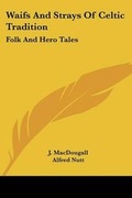 Cover: Waifs And Strays Of Celtic Tradition - Kessinger Publishing